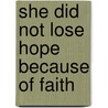 She Did Not Lose Hope Because of Faith door Frances Kollman