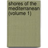 Shores of the Mediterranean (Volume 1) by Frank Hall Standish