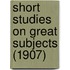 Short Studies On Great Subjects (1907)