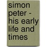 Simon Peter - His Early Life And Times door Charles Robinson