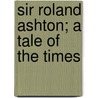 Sir Roland Ashton; A Tale of the Times by Lady Catharine Long