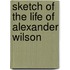 Sketch Of The Life Of Alexander Wilson