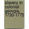 Slavery in Colonial Georgia, 1730-1775 by Betty Wood