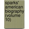 Sparks' American Biography (Volume 10) by Jared Sparks