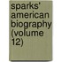 Sparks' American Biography (Volume 12)