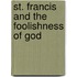 St. Francis And The Foolishness Of God