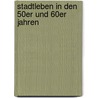 Stadtleben in den 50er und 60er Jahren door Horst Wisser