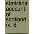 Statistical Account Of Scotland (V. 8)
