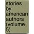 Stories by American Authors (Volume 5)