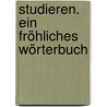 Studieren. Ein fröhliches Wörterbuch by Günter Andre