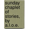 Sunday Chaplet Of Stories, By A.L.O.E. by Charlotte Maria Tucker
