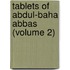 Tablets of Abdul-Baha Abbas (Volume 2)