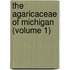 The Agaricaceae Of Michigan (Volume 1)