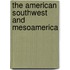 The American Southwest And Mesoamerica