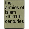 The Armies of Islam 7th-11th Centuries door David Nicolle