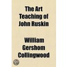 The Art Teaching Of John Ruskin (1891) door William Gershom Collingwood