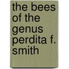The Bees Of The Genus Perdita F. Smith door Theodore Dru Alison Cockerell