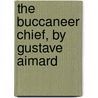 The Buccaneer Chief, By Gustave Aimard door Olivier Gloux
