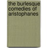 The Burlesque Comedies Of Aristophanes door Myron Stagman