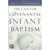 The Case for Covenantal Infant Baptism door Gregg Strawbridge