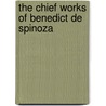 The Chief Works Of Benedict De Spinoza door Robert Harvey Monro Elwes