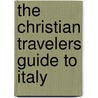 The Christian Travelers Guide to Italy by Peter