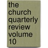 The Church Quarterly Review  Volume 10 by Society For Promoting Knowledge