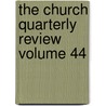 The Church Quarterly Review  Volume 44 by Society For Promoting Knowledge