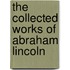 The Collected Works of Abraham Lincoln