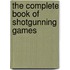 The Complete Book Of Shotgunning Games