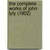 The Complete Works Of John Lyly (1902) door John Lyly
