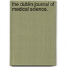 The Dublin Journal Of Medical Science. door Unknown Author