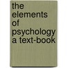 The Elements Of Psychology A Text-Book door David Jayne Hill