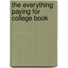 The Everything Paying for College Book by Sheryle A. Proper