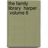 The Family Library  Harper .  Volume 6 by Child Study Association of Committee
