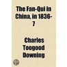 The Fan-Qui In China, In 1836-7 (1838) door Charles Toogood Downing