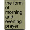The Form Of Morning And Evening Prayer door Church of England