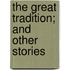 The Great Tradition; And Other Stories