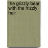 The Grizzly Bear With The Frizzly Hair door Sean Taylor