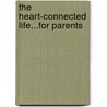 The Heart-Connected Life...for Parents door Susan Cottrell