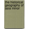The Historical Geography Of Asia Minor by Sir William Mitchell Ramsay