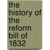 The History Of The Reform Bill Of 1832 by William Nassau Molesworth
