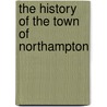 The History Of The Town Of Northampton door Books Group