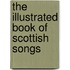 The Illustrated Book Of Scottish Songs
