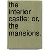 The Interior Castle; Or, The Mansions. door Saint Teresa