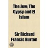 The Jew, The Gypsy And El Islam (1898) door Sir Richard Francis Burton