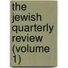 The Jewish Quarterly Review (Volume 1) door Professor Israel Abrahams