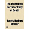 The Johnstown Horror Or Vally Of Death door James Herbert Walker