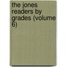 The Jones Readers By Grades (Volume 6) by Lewis Henry Jones