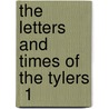 The Letters And Times Of The Tylers  1 by Lyon Gardiner Tyler